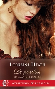 Lorraine Heath - Les amants de Londres Tome 2 : Le pardon.