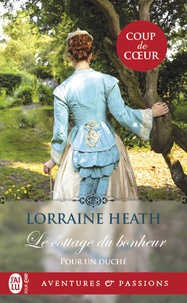 Lorraine Heath - Pour un duché Tome 1 : Le cottage du bonheur.