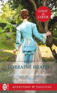Lorraine Heath - Pour un duché Tome 1 : Le cottage du bonheur.