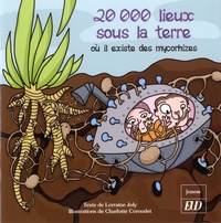Lorraine Joly et Charlotte Cornudet - Les aventures fantastico-scientifiques de Raphaël Tome 4 : 20 000 lieux sous la terre où il existe des mycorhizes.