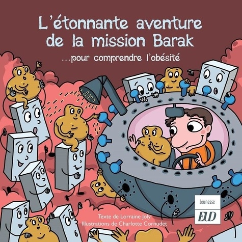Lorraine Joly et Charlotte Cornudet - Les aventures fantastico-scientifiques de Raphaël Tome 7 : L'étonnante aventure de la mission Barak... pour comprendre l'obésité.