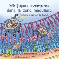 Lorraine Joly et Charlotte Cornudet - Les aventures fantastico-scientifiques de Raphaël Tome 9 : Mirifiques aventures dans la zone maculaire - Histoire d'oeil et de DMLA.