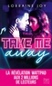 Lorraine Joy - Take Me Away - La révélation new adult venue de Wattpad, déjà 2 millions de lecteurs conquis !.