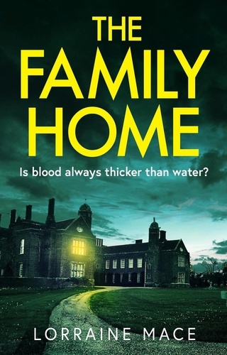 The Family Home. A chilling and addictive psychological thriller