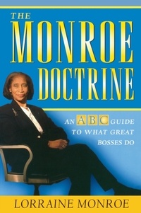 Lorraine Monroe - The Monroe Doctrine - An ABC Guide To What Great Bosses Do.