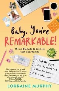 Lorraine Murphy - Baby, You're Remarkable - The no-BS guide to business with a new family.