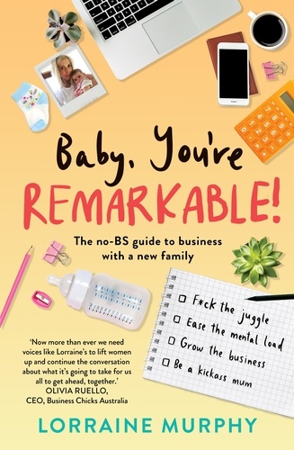 Baby, You're Remarkable. The no-BS guide to business with a new family
