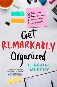 Lorraine Murphy - Get Remarkably Organised.