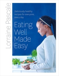 Lorraine Pascale - Eating Well Made Easy - Deliciously healthy recipes for everyone, every day.