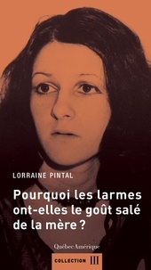 Lorraine Pintal - Pourquoi les larmes ont-elles le goût salé de la mère?.