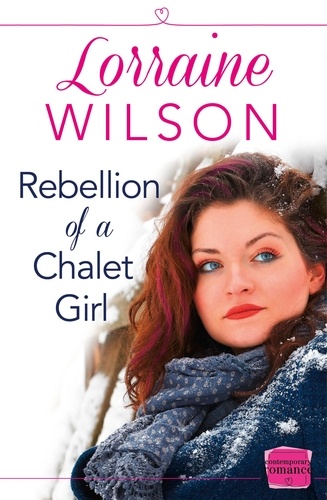 Lorraine Wilson - Rebellion of a Chalet Girl - (A Novella).