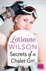 Lorraine Wilson - Secrets of a Chalet Girl - (A Novella).