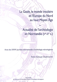 La Gaule, le monde insulaire et l'Europe du Nord au haut Moyen Age ; Actualité de l'archéologie en Normandie (Ve-Xe siècle)