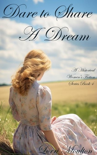  Lorri Moulton - Dare to Share A Dream - A Historical Women's Fiction Series, #4.