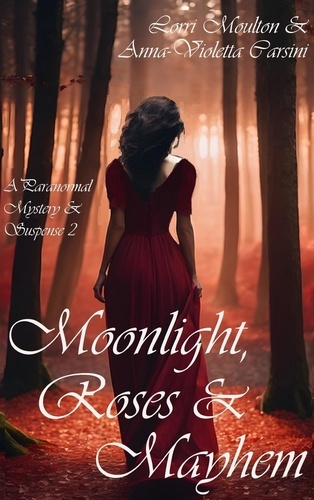  Lorri Moulton et  Anna-Violetta Carsini - Moonlight, Roses &amp; Mayhem - A Paranormal Mystery &amp; Suspense, #2.