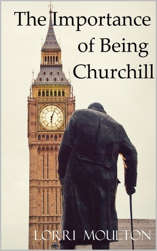  Lorri Moulton - The Importance of Being Churchill - Non-Fiction, #1.