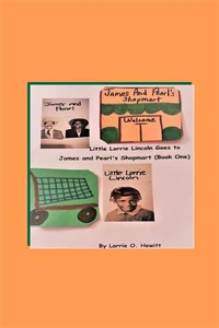 Little Lorrie Lincoln Goes to James and Pearl's Shopmart (Book One)