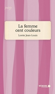 Lorrie Jean-Louis - La femme cent couleurs.