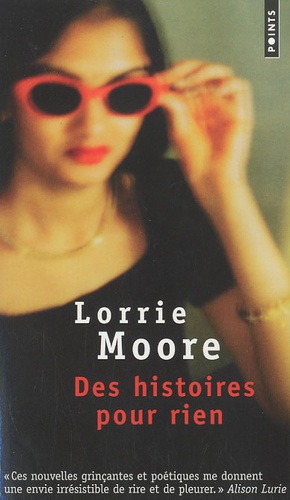 Lorrie Moore - Des histoires pour rien.