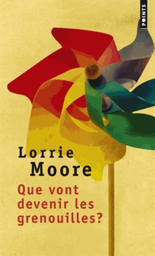 Lorrie Moore - Que vont devenir les grenouilles ?.