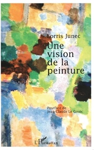 Lorris Junec - Une vision de la peinture.