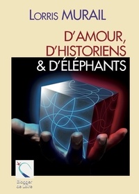 Lorris Murail - D'amours, d'historiens & d'éléphants.