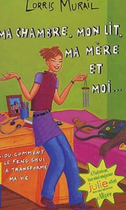 Ma Chambre, Mon Lit, Ma Mere Et Moi... Ou Comment Le Feng Shui A Transforme Ma Vie
