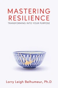 Mastering Resilience: Transforming into Your Purpose