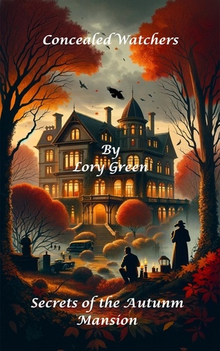  Lory Green - Concealed Watchers: Secrets of the Autumn Mansion - Mystery.