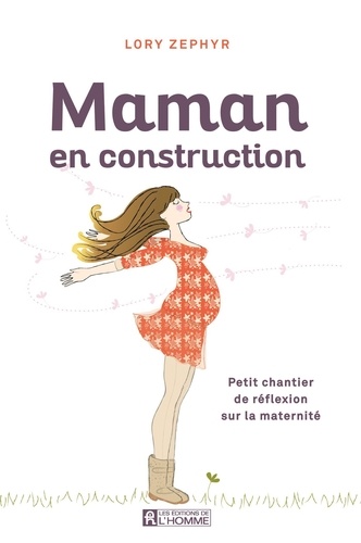 Lory Zephyr - Maman en construction - Petit chantier de réflexion sur la maternité.