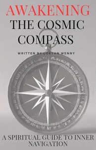 Awakening the Cosmic Compass: Spiritual Guide to Inner Navigation Spiritual Self Discovery