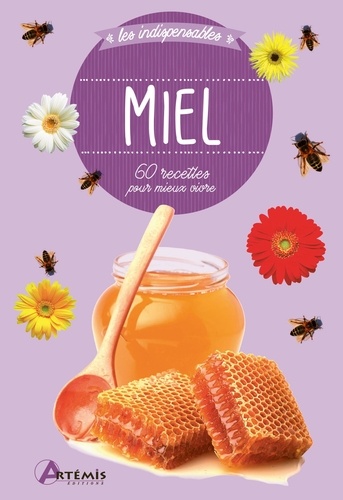 Miel. 60 recettes pour mieux vivre