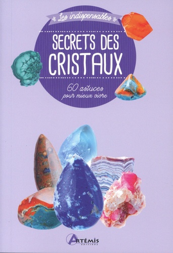 Secrets des cristaux. 60 astuces pour mieux vivre