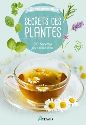Secrets des plantes. 60 recettes pour mieux vivre