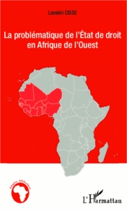 Losséni Cissé - Le problématique de l'Etat de droit en Afrique de l'Ouest - Analyse comparée de la situation de la Côte d'Ivoire, de la Mauritanie, du Libéria et de la Sierra Leone.