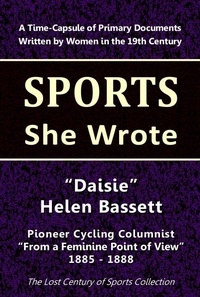  Lost Century of Sports Collect - "Daisie" Helen Bassett: Pioneer Cycling Columnist "From a Feminine Point of View" 1885-1888 - Sports She Wrote.