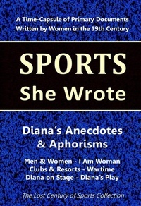  Lost Century of Sports Collect - Diana's Anecdotes &amp; Aphorisms: Men &amp; Women - I Am Woman - Clubs &amp; Resorts - Wartime - Diana on Stage - Diana's Play - Sports She Wrote.