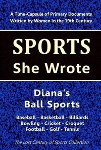  Lost Century of Sports Collect - Diana's Ball Sports: Baseball - Basketball - Billiards - Bowling - Cricket - Croquet - Foorball - Golf - Tennis - Sports She Wrote.