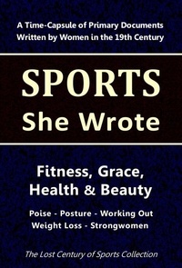  Lost Century of Sports Collect - Fitness, Grace, Health &amp; Beauty: Poise - Posture - Working Out - Weight Loss - Strongwomen - Sports She Wrote.