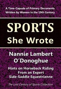  Lost Century of Sports Collect - Nannie Lambert O'Donoghue: Hints on Horseback Riding From an Expert Side-Saddle Equestrienne - Sports She Wrote.
