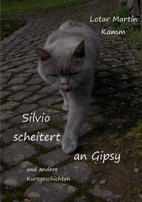 Lotar Martin Kamm - Silvio scheitert an Gipsy - und andere Kurzgeschichten.