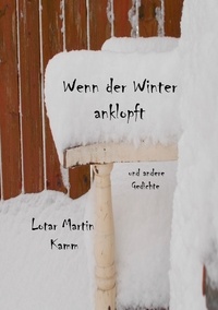 Lotar Martin Kamm - Wenn der Winter anklopft - und andere Gedichte.