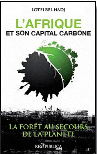 Lotfi Bel Hadj - L'Afrique et son capital carbone - La forêt au secours de la planète.