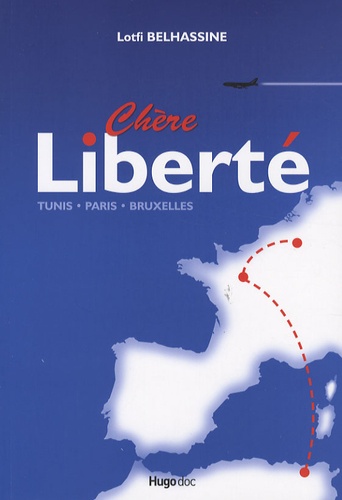 Lotfi Belhassine - Chère Liberté - Tunis, Paris, Bruxelles.