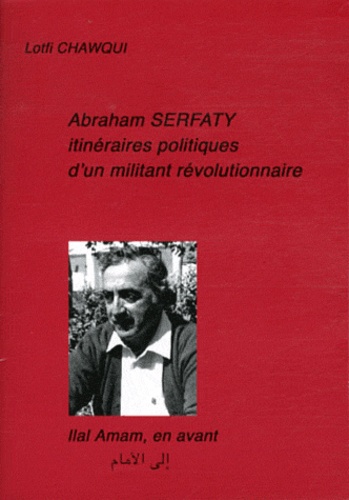 Lotfi Chawqui - Abraham Serfaty - Itinéraires politiques d'un militant révolutionnaire.