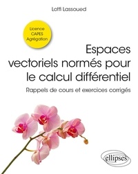 Lotfi Lassoued - Espaces vectoriels normés pour le calcul différentiel - Rappels de cours et exercices corrigés.