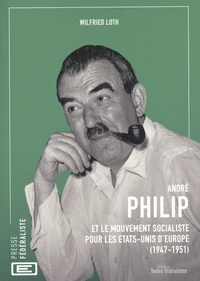 André Philip et le Mouvement Socialiste pour les Etats-Unis d'Europe (1947-1951)