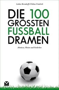 Die 100 größten Fußball-Dramen