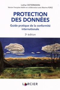 Lothar Determann - Protection des données - Guide pratique de la conformité internationale.