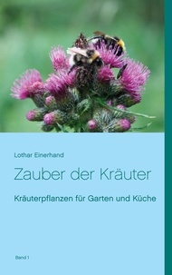 Lothar Einerhand - Zauber der Kräuter - Kräuterpflanzen für Garten und Küche.